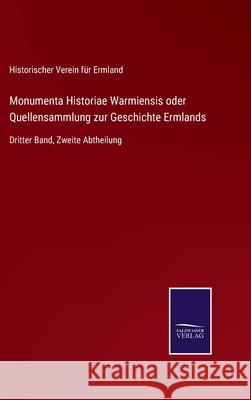 Monumenta Historiae Warmiensis oder Quellensammlung zur Geschichte Ermlands: Dritter Band, Zweite Abtheilung Historischer Verein F 9783752552010 Salzwasser-Verlag