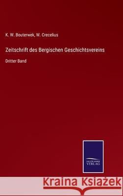 Zeitschrift des Bergischen Geschichtsvereins: Dritter Band W Crecelius, K W Bouterwek 9783752552713 Salzwasser-Verlag