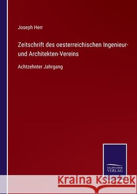 Zeitschrift des oesterreichischen Ingenieur- und Architekten-Vereins: Achtzehnter Jahrgang Joseph Herr 9783752552720