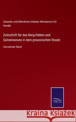 Zeitschrift für das Berg-Hütten und Salinenwesen in dem preussischen Staate: Vierzehnter Band Minis Für Handel Gew U Öff Arbeite 9783752552751 Salzwasser-Verlag