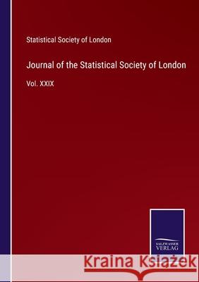 Journal of the Statistical Society of London: Vol. XXIX Statistical Society of London 9783752553321