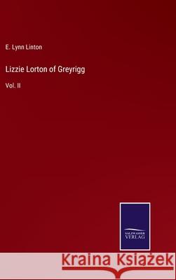 Lizzie Lorton of Greyrigg: Vol. II E Lynn Linton 9783752553895 Salzwasser-Verlag