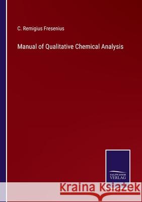 Manual of Qualitative Chemical Analysis C Remigius Fresenius 9783752553949 Salzwasser-Verlag