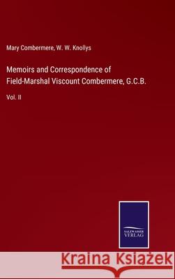 Memoirs and Correspondence of Field-Marshal Viscount Combermere, G.C.B.: Vol. II Mary Combermere W. W. Knollys 9783752554175