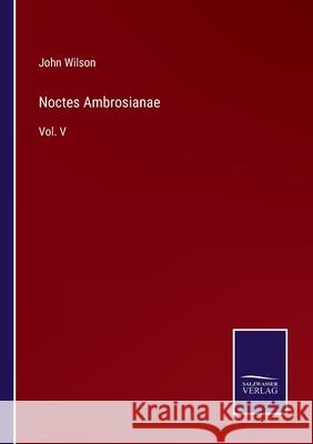 Noctes Ambrosianae: Vol. V John Wilson 9783752554281