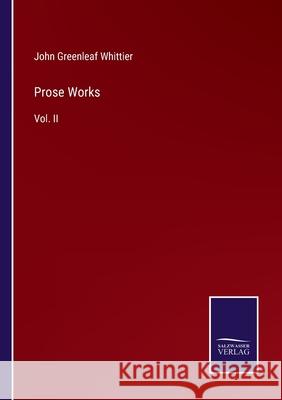 Prose Works: Vol. II John Greenleaf Whittier 9783752554908 Salzwasser-Verlag