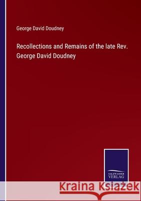 Recollections and Remains of the late Rev. George David Doudney George David Doudney 9783752555028