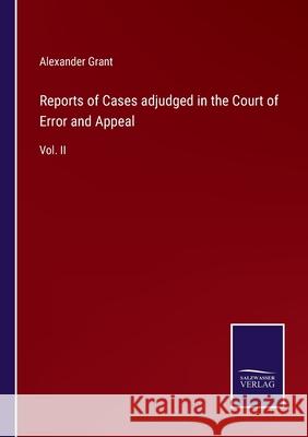 Reports of Cases adjudged in the Court of Error and Appeal: Vol. II Alexander Grant 9783752555288