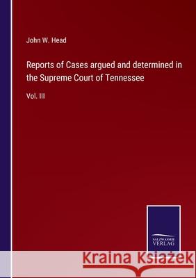 Reports of Cases argued and determined in the Supreme Court of Tennessee: Vol. III John W. Head 9783752555349 Salzwasser-Verlag