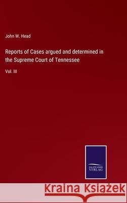 Reports of Cases argued and determined in the Supreme Court of Tennessee: Vol. III John W. Head 9783752555356 Salzwasser-Verlag