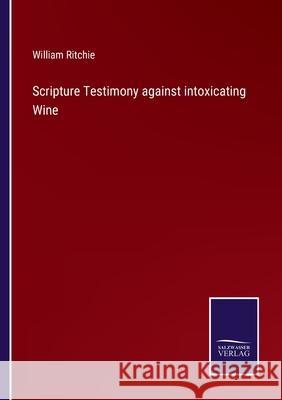Scripture Testimony against intoxicating Wine William Ritchie 9783752555486