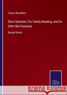 Short Sermons: For Family Reading, and for other like Purposes: Second Series Francis Bourdillon 9783752555561