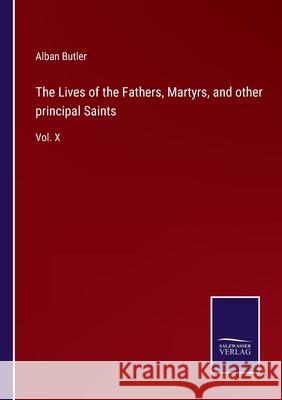 The Lives of the Fathers, Martyrs, and other principal Saints: Vol. X Alban Butler 9783752557329