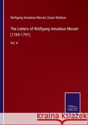 The Letters of Wolfgang Amadeus Mozart (1769-1791): Vol. II Wolfgang Amadeus Mozart Grace Wallace 9783752558005 Salzwasser-Verlag