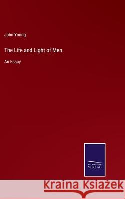 The Life and Light of Men: An Essay John Young 9783752558050