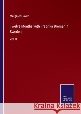 Twelve Months with Fredrika Bremer in Sweden: Vol. II Margaret Howitt 9783752558289 Salzwasser-Verlag