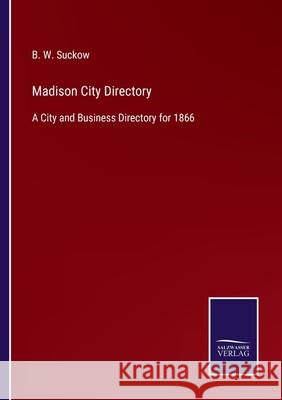 Madison City Directory: A City and Business Directory for 1866 B W Suckow 9783752558807 Salzwasser-Verlag