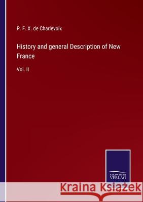 History and general Description of New France: Vol. II P F X de Charlevoix 9783752559620 Salzwasser-Verlag