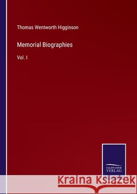 Memorial Biographies: Vol. I Thomas Wentworth Higginson 9783752560244 Salzwasser-Verlag