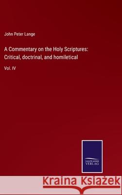 A Commentary on the Holy Scriptures: Critical, doctrinal, and homiletical: Vol. IV John Peter Lange 9783752560657