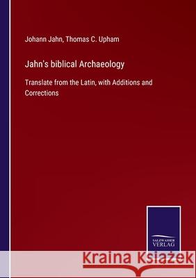 Jahn's biblical Archaeology: Translate from the Latin, with Additions and Corrections Thomas C Upham, Johann Jahn 9783752560800 Salzwasser-Verlag