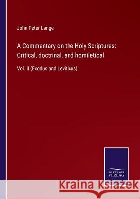 A Commentary on the Holy Scriptures: Critical, doctrinal, and homiletical: Vol. II (Exodus and Leviticus) John Peter Lange 9783752561043