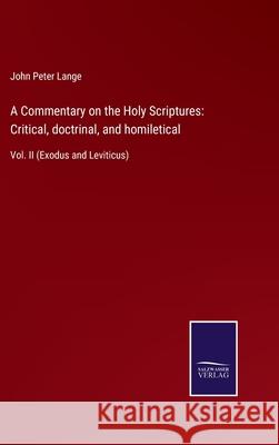 A Commentary on the Holy Scriptures: Critical, doctrinal, and homiletical: Vol. II (Exodus and Leviticus) John Peter Lange 9783752561050