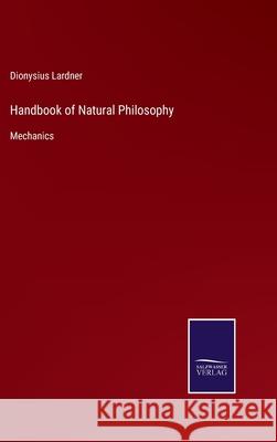 Handbook of Natural Philosophy: Mechanics Dionysius Lardner 9783752561135