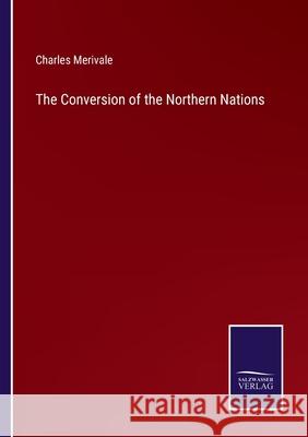 The Conversion of the Northern Nations Charles Merivale 9783752561227 Salzwasser-Verlag