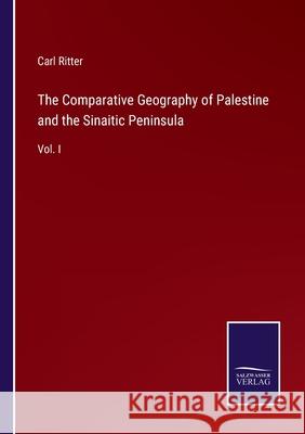 The Comparative Geography of Palestine and the Sinaitic Peninsula: Vol. I Carl Ritter 9783752561869