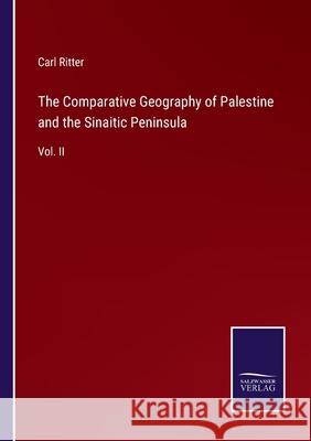 The Comparative Geography of Palestine and the Sinaitic Peninsula: Vol. II Carl Ritter 9783752561883