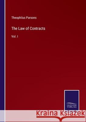 The Law of Contracts: Vol. I Theophilus Parsons 9783752562002 Salzwasser-Verlag