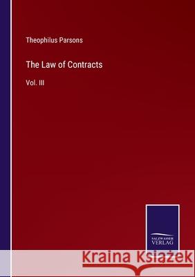 The Law of Contracts: Vol. III Theophilus Parsons 9783752562026 Salzwasser-Verlag