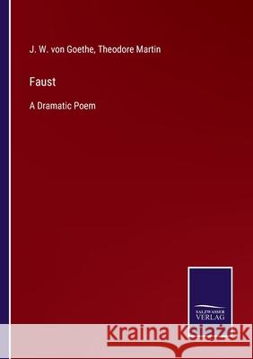 Faust: A Dramatic Poem J W Von Goethe, Theodore Martin 9783752562446 Salzwasser-Verlag
