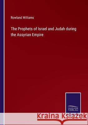 The Prophets of Israel and Judah during the Assyrian Empire Rowland Williams 9783752563320