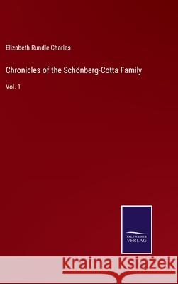 Chronicles of the Schönberg-Cotta Family: Vol. 1 Elizabeth Rundle Charles 9783752563757