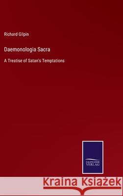 Daemonologia Sacra: A Treatise of Satan's Temptations Richard Gilpin 9783752563894