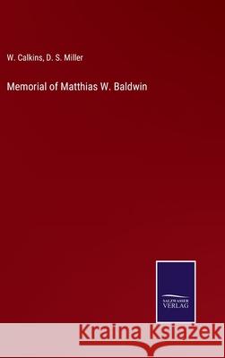 Memorial of Matthias W. Baldwin W Calkins, D S Miller 9783752564532 Salzwasser-Verlag