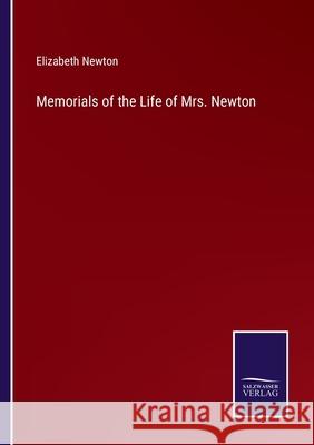 Memorials of the Life of Mrs. Newton Elizabeth Newton 9783752564549 Salzwasser-Verlag