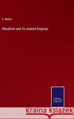 Ritualism and its related Dogmas E Mellor 9783752564990