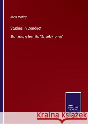 Studies in Conduct: Short essays from the Saturday review John Morley 9783752565201 Salzwasser-Verlag