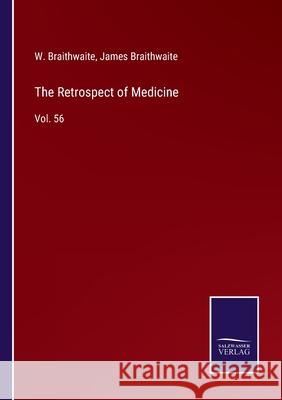 The Retrospect of Medicine: Vol. 56 James Braithwaite W. Braithwaite 9783752565782 Salzwasser-Verlag