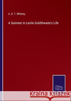 A Summer in Leslie Goldthwaite's Life A D T Whitney 9783752566406 Salzwasser-Verlag