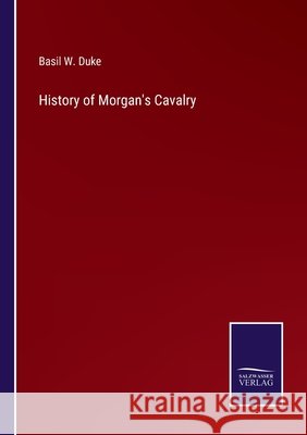 History of Morgan's Cavalry Basil W Duke 9783752567540