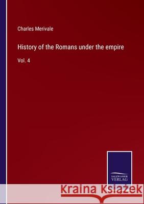 History of the Romans under the empire: Vol. 4 Charles Merivale 9783752567649 Salzwasser-Verlag