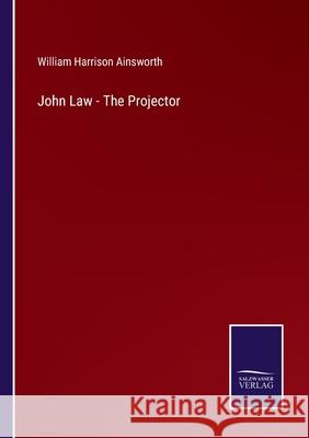 John Law - The Projector William Harrison Ainsworth 9783752567823