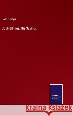 Josh Billings, His Sayings Josh Billings 9783752567854 Salzwasser-Verlag