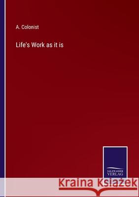 Life's Work as it is A Colonist 9783752567984 Salzwasser-Verlag