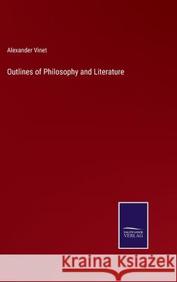 Outlines of Philosophy and Literature Alexander Vinet 9783752568493