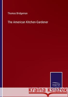 The American Kitchen-Gardener Thomas Bridgeman 9783752569223 Salzwasser-Verlag